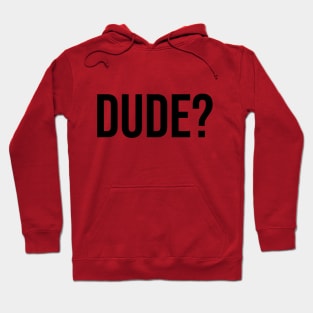 Dude? Tshirts Trending now male fashion Hoodie